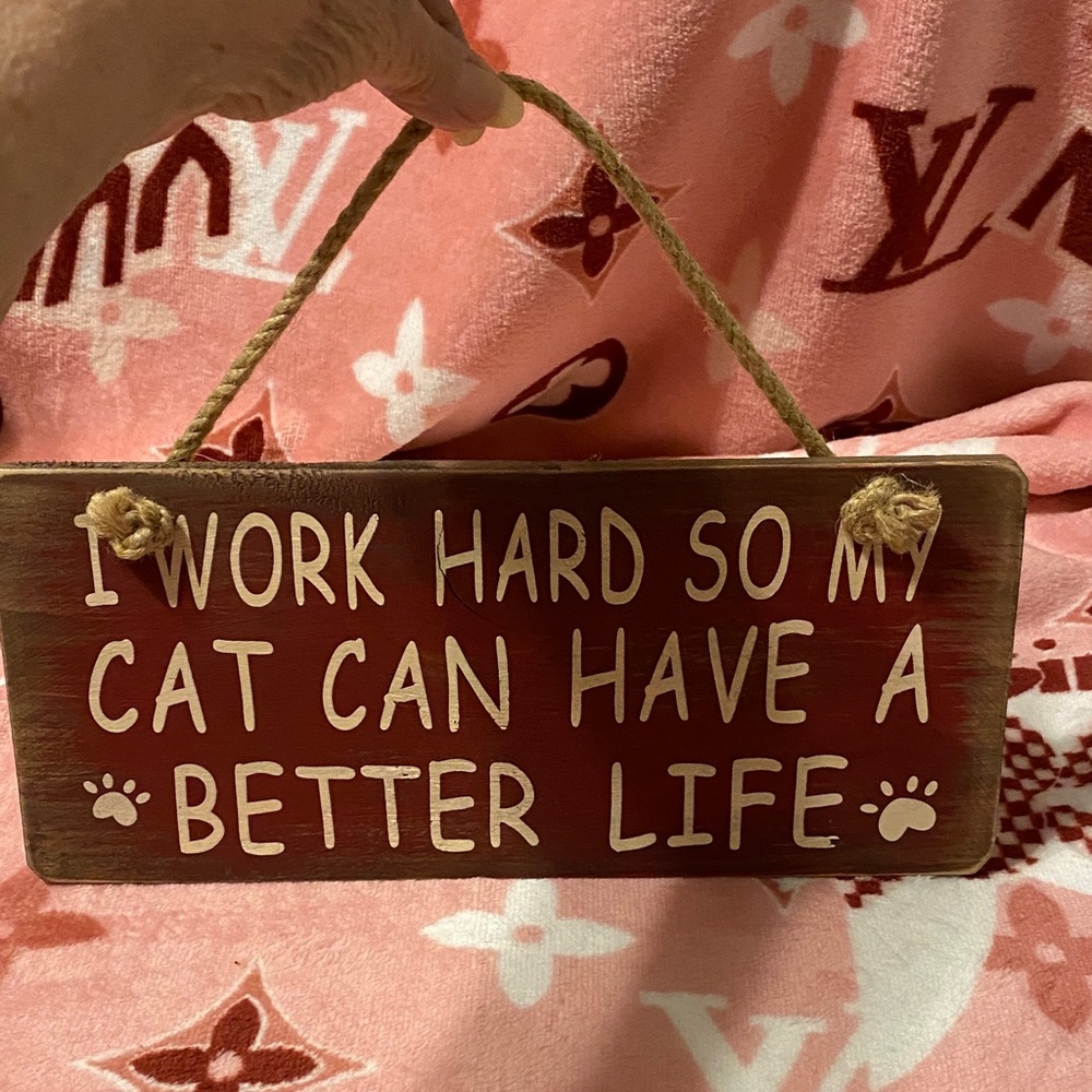 I Work Hard So my Cat can have a better Life  Sign New